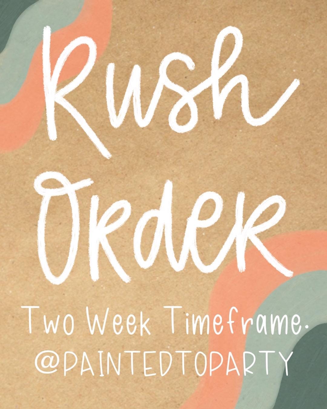 2 WEEK RUSH ORDER